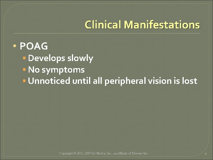Clinical Manifestations • POAG § Develops slowly § No symptoms § Unnoticed until all