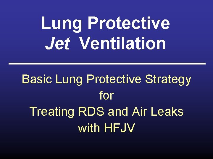 Lung Protective Jet Ventilation Basic Lung Protective Strategy for Treating RDS and Air Leaks