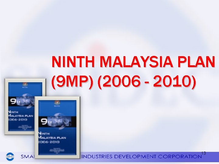 NINTH MALAYSIA PLAN (9 MP) (2006 - 2010) 13 