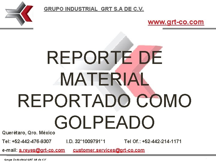 GRUPO INDUSTRIAL GRT S. A DE C. V. www. grt-co. com REPORTE DE MATERIAL