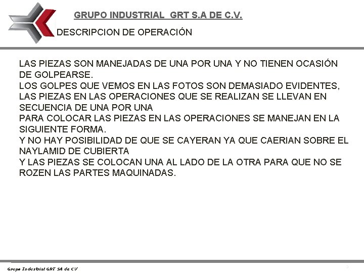 GRUPO INDUSTRIAL GRT S. A DE C. V. DESCRIPCION DE OPERACIÓN LAS PIEZAS SON