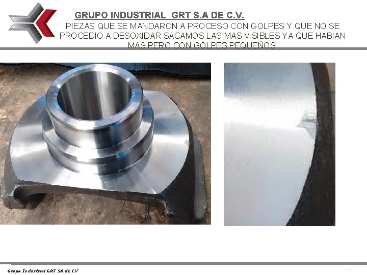 GRUPO INDUSTRIAL GRT S. A DE C. V. PIEZAS QUE SE MANDARON A PROCESO