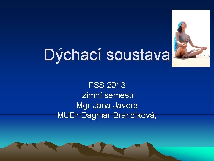Dýchací soustava FSS 2013 zimní semestr Mgr. Jana Javora MUDr Dagmar Brančíková, 