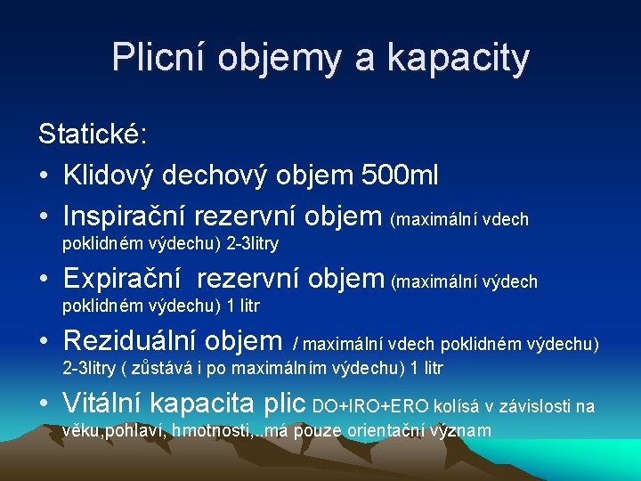 Plicní objemy a kapacity Statické: • Klidový dechový objem 500 ml • Inspirační rezervní