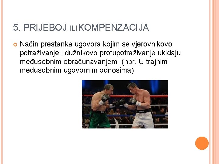 5. PRIJEBOJ ILI KOMPENZACIJA Način prestanka ugovora kojim se vjerovnikovo potraživanje i dužnikovo protupotraživanje