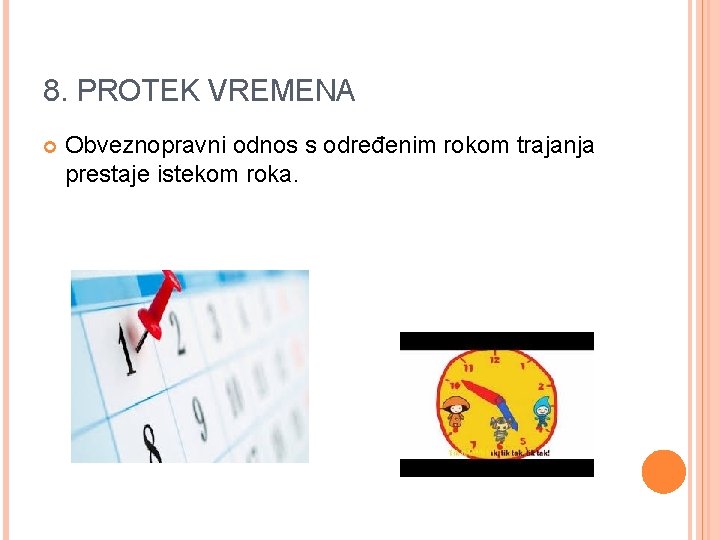 8. PROTEK VREMENA Obveznopravni odnos s određenim rokom trajanja prestaje istekom roka. 