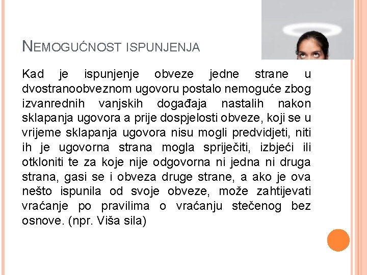 NEMOGUĆNOST ISPUNJENJA Kad je ispunjenje obveze jedne strane u dvostranoobveznom ugovoru postalo nemoguće zbog