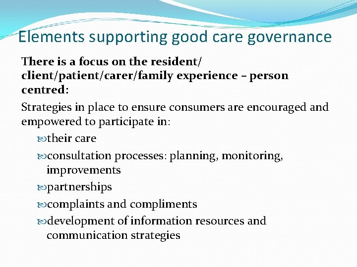 Elements supporting good care governance There is a focus on the resident/ client/patient/carer/family experience Elements supporting good care governance There is a focus on the resident/ client/patient/carer/family experience
