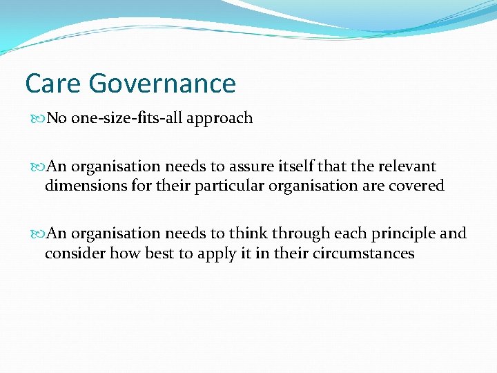 Care Governance No one-size-fits-all approach An organisation needs to assure itself that the relevant Care Governance No one-size-fits-all approach An organisation needs to assure itself that the relevant