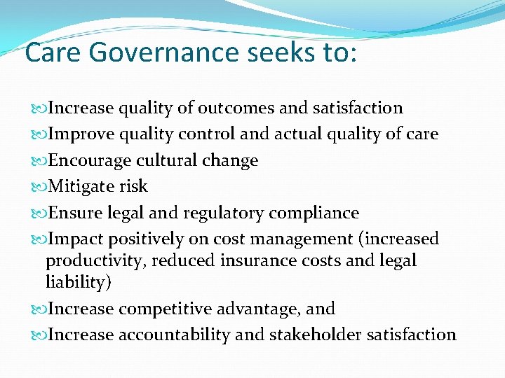 Care Governance seeks to: Increase quality of outcomes and satisfaction Improve quality control and Care Governance seeks to: Increase quality of outcomes and satisfaction Improve quality control and