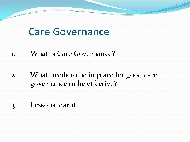 Care Governance 1. What is Care Governance? 2. What needs to be in place Care Governance 1. What is Care Governance? 2. What needs to be in place