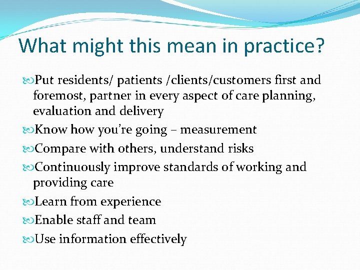 What might this mean in practice? Put residents/ patients /clients/customers first and foremost, partner What might this mean in practice? Put residents/ patients /clients/customers first and foremost, partner