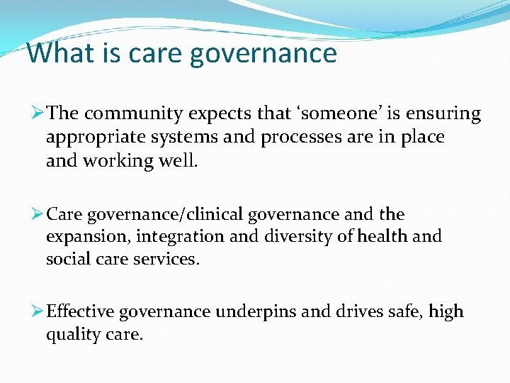 What is care governance ØThe community expects that ‘someone’ is ensuring appropriate systems and What is care governance ØThe community expects that ‘someone’ is ensuring appropriate systems and