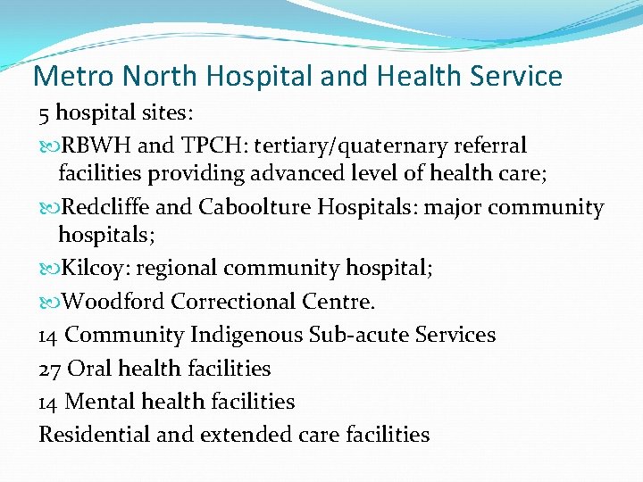 Metro North Hospital and Health Service 5 hospital sites: RBWH and TPCH: tertiary/quaternary referral Metro North Hospital and Health Service 5 hospital sites: RBWH and TPCH: tertiary/quaternary referral