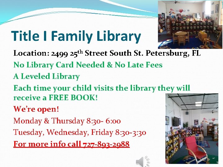 Title I Family Library Location: 2499 25 th Street South St. Petersburg, FL No