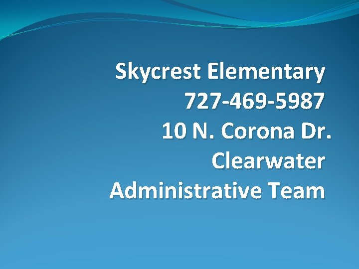 Skycrest Elementary 727 -469 -5987 10 N. Corona Dr. Clearwater Administrative Team 