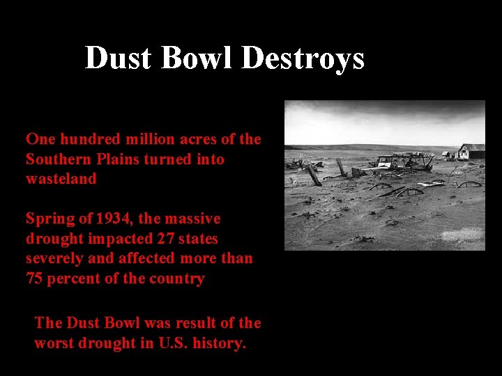 Dust Bowl Destroys One hundred million acres of the Southern Plains turned into wasteland