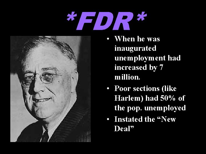 *FDR* • When he was inaugurated unemployment had increased by 7 million. • Poor
