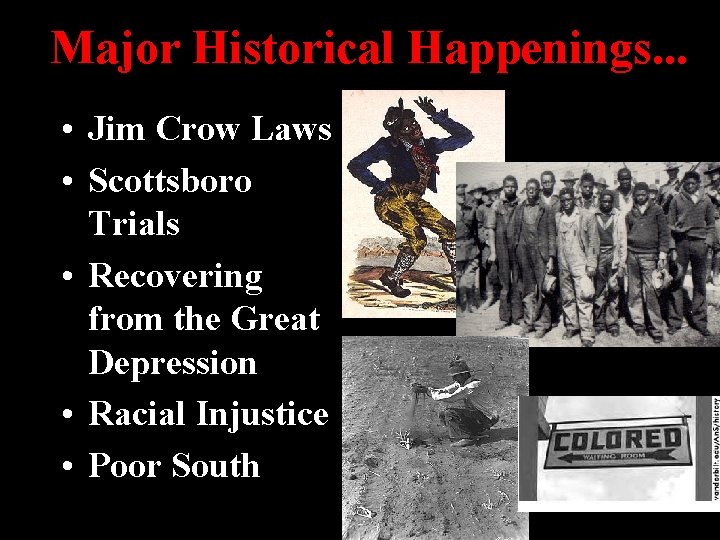 Major Historical Happenings. . . • Jim Crow Laws • Scottsboro Trials • Recovering