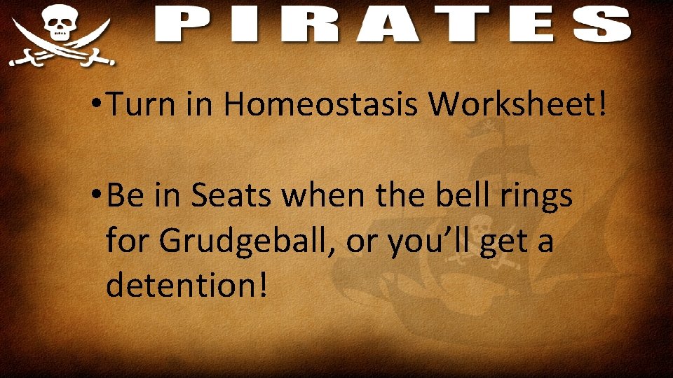  • Turn in Homeostasis Worksheet! • Be in Seats when the bell rings