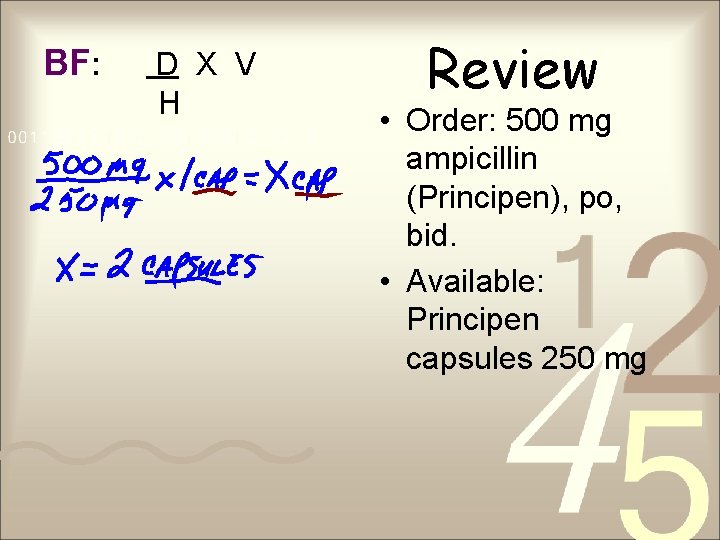 BF: D X V H Review • Order: 500 mg ampicillin (Principen), po, bid.