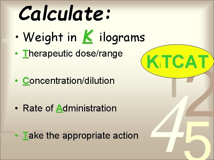 Calculate: • Weight in K ilograms • Therapeutic dose/range • Concentration/dilution • Rate of