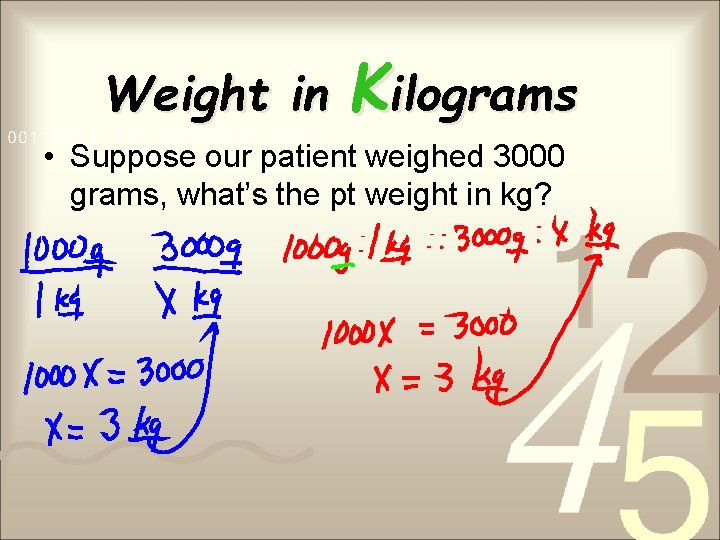 Weight in Kilograms • Suppose our patient weighed 3000 grams, what’s the pt weight