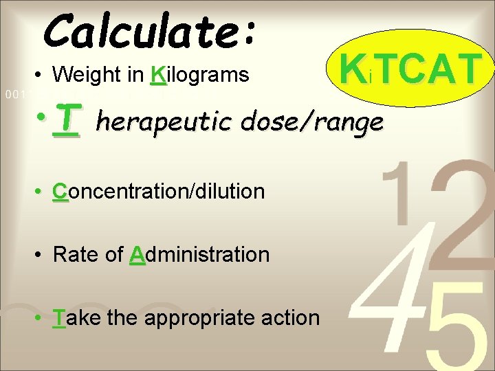 Calculate: • Weight in Kilograms • T Ki. TCAT herapeutic dose/range • Concentration/dilution •