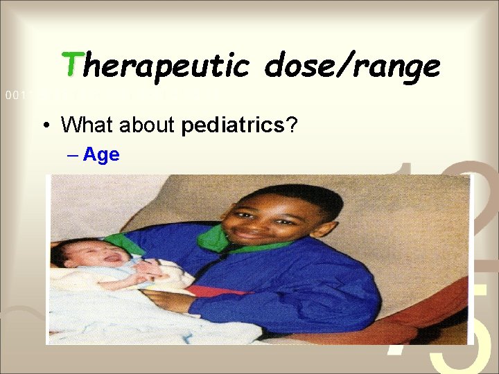 Therapeutic dose/range • What about pediatrics? – Age 