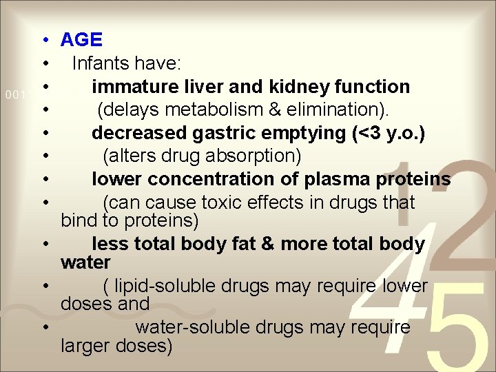  • AGE • Infants have: • immature liver and kidney function • (delays