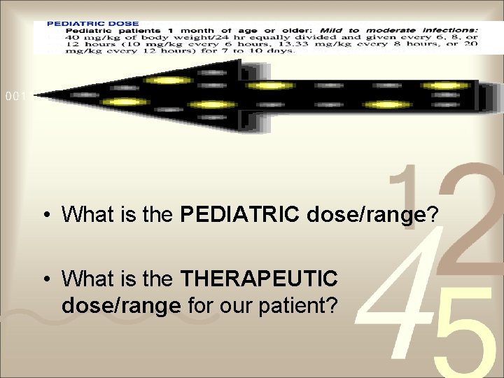  • What is the PEDIATRIC dose/range? • What is the THERAPEUTIC dose/range for
