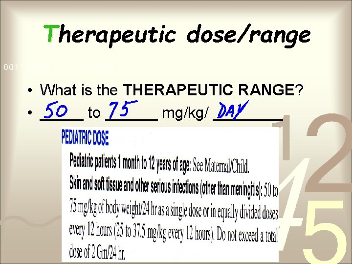 Therapeutic dose/range • What is the THERAPEUTIC RANGE? • _____ to ______ mg/kg/ ____