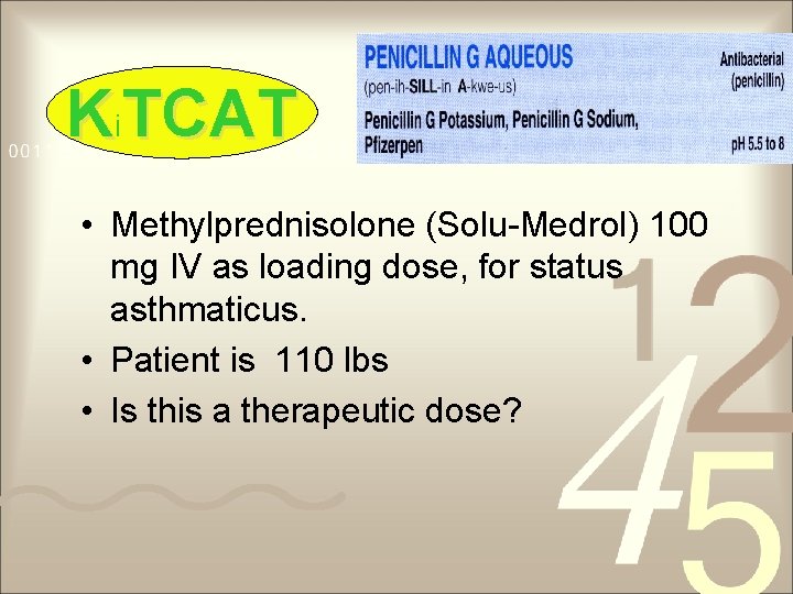 Ki. TCAT • Methylprednisolone (Solu-Medrol) 100 mg IV as loading dose, for status asthmaticus.