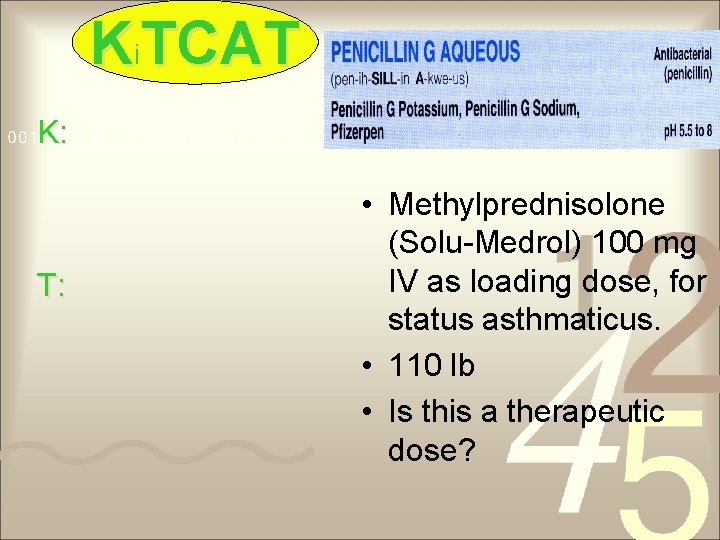 Ki. TCAT K: T: • Methylprednisolone (Solu-Medrol) 100 mg IV as loading dose, for