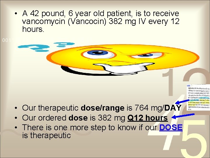  • A 42 pound, 6 year old patient, is to receive vancomycin (Vancocin)