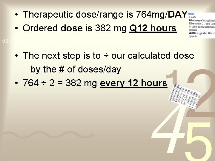  • Therapeutic dose/range is 764 mg/DAY • Ordered dose is 382 mg Q