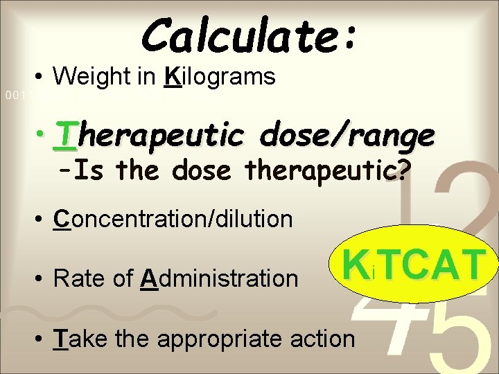 Calculate: • Weight in Kilograms • Therapeutic dose/range – Is the dose therapeutic? •