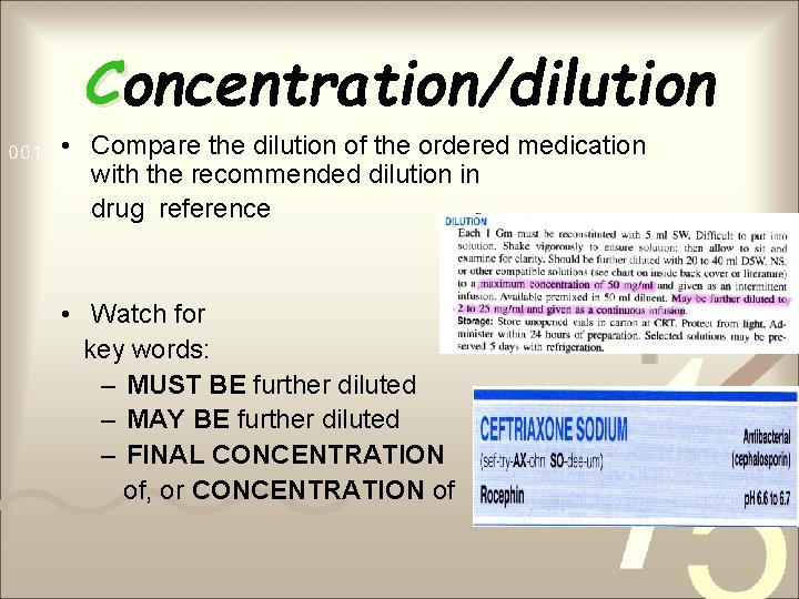 Concentration/dilution • Compare the dilution of the ordered medication with the recommended dilution in