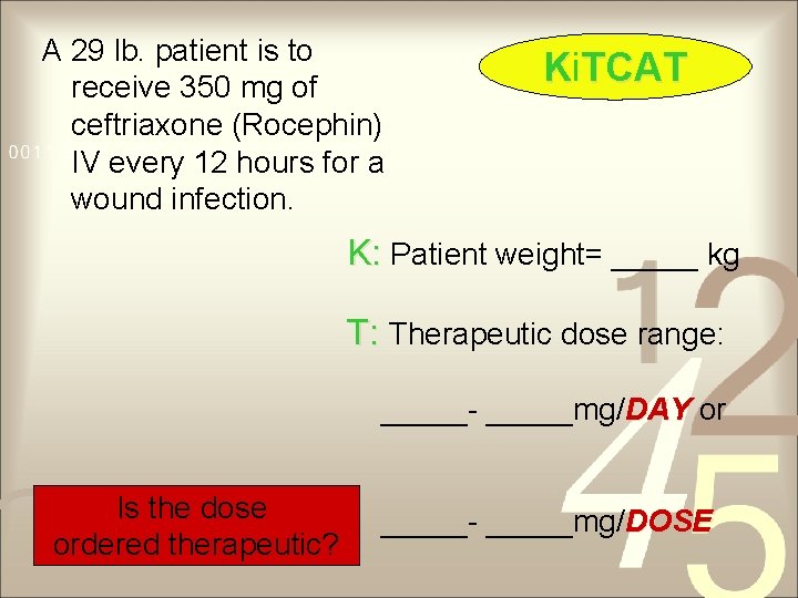 A 29 lb. patient is to receive 350 mg of ceftriaxone (Rocephin) IV every