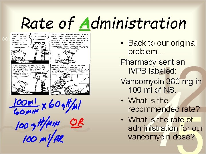 Rate of Administration • Back to our original problem… Pharmacy sent an IVPB labeled: