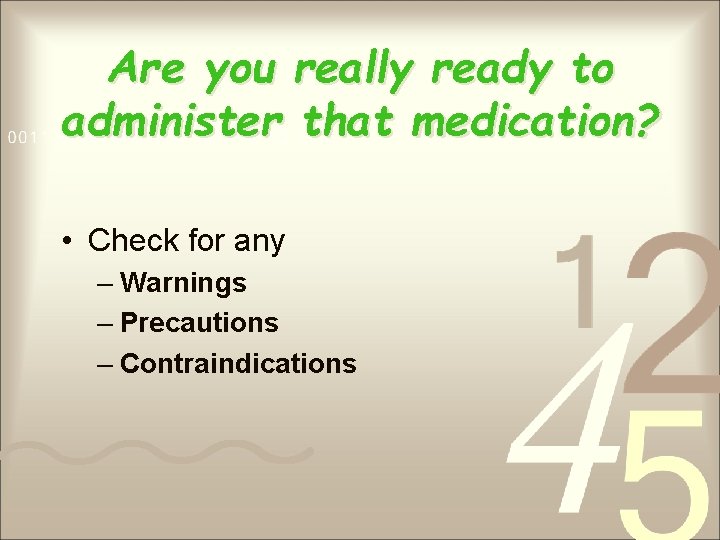 Are you really ready to administer that medication? • Check for any – Warnings