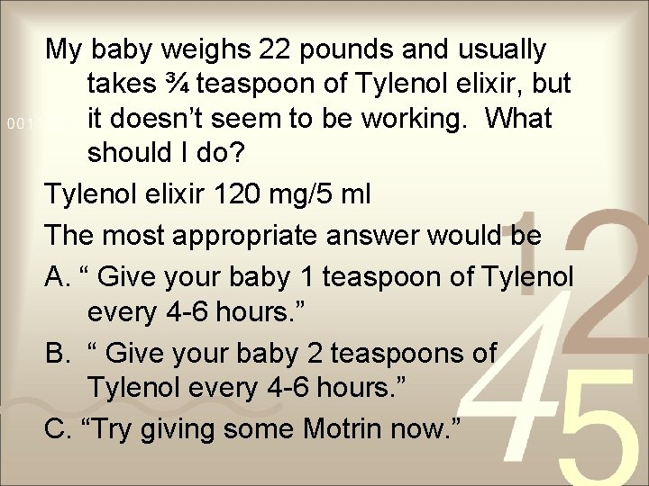 My baby weighs 22 pounds and usually takes ¾ teaspoon of Tylenol elixir, but