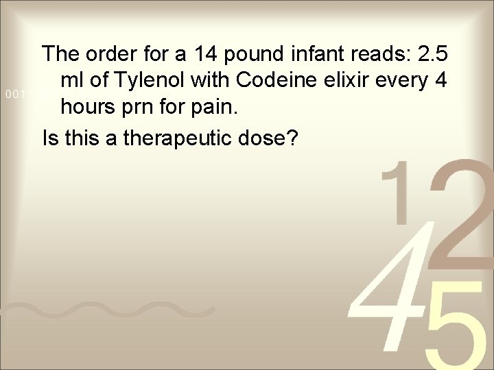 The order for a 14 pound infant reads: 2. 5 ml of Tylenol with