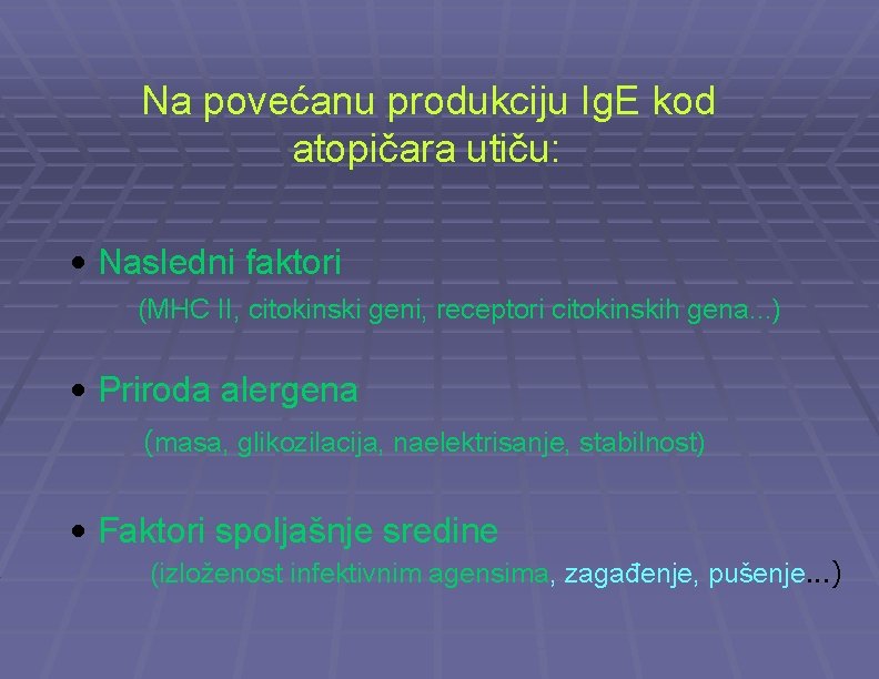 Na povećanu produkciju Ig. E kod atopičara utiču: • Nasledni faktori (MHC II, citokinski