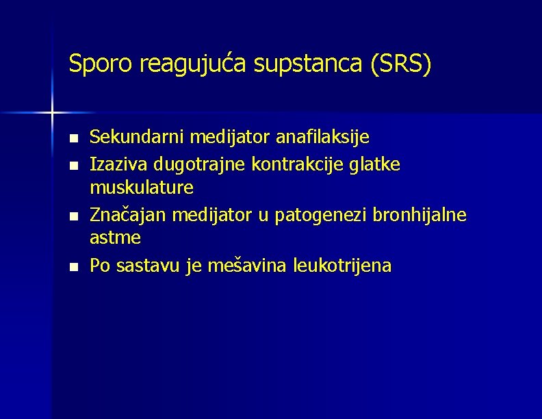 Sporo reagujuća supstanca (SRS) n n Sekundarni medijator anafilaksije Izaziva dugotrajne kontrakcije glatke muskulature