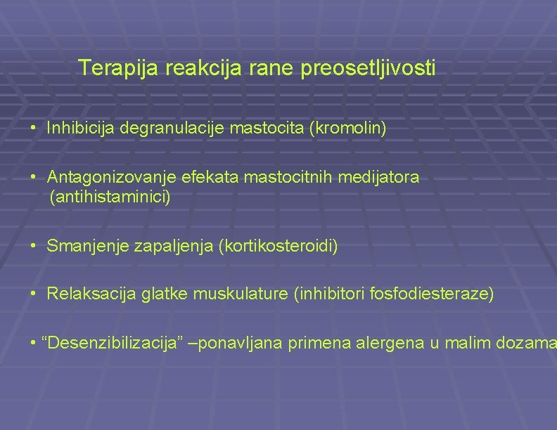 Terapija reakcija rane preosetljivosti • Inhibicija degranulacije mastocita (kromolin) • Antagonizovanje efekata mastocitnih medijatora