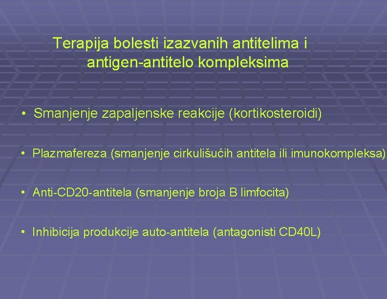 Terapija bolesti izazvanih antitelima i antigen-antitelo kompleksima • Smanjenje zapaljenske reakcije (kortikosteroidi) • Plazmafereza