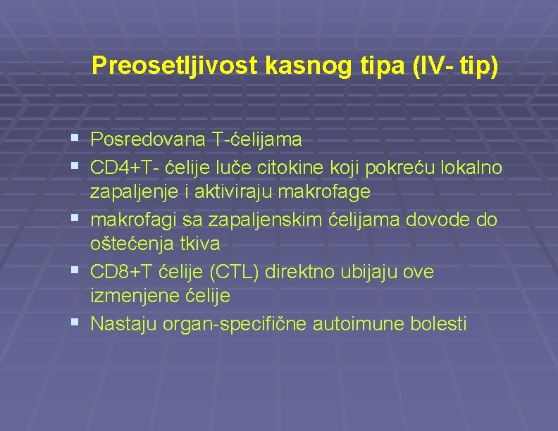 Preosetljivost kasnog tipa (IV- tip) § Posredovana T-ćelijama § CD 4+T- ćelije luče citokine