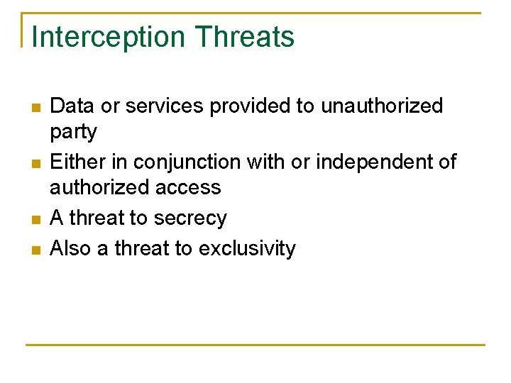 Interception Threats n n Data or services provided to unauthorized party Either in conjunction
