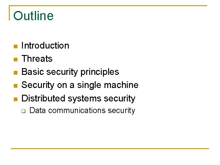 Outline n n n Introduction Threats Basic security principles Security on a single machine